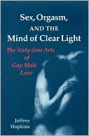 Sex, Orgasm, and the Mind of Clear Light: The Sixty-Four Acts of Gay Male Love