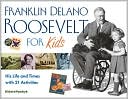 Franklin Delano Roosevelt for Kids: His Life and Times with 21 Activities