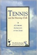 Tennis and the Meaning of Life: A Literary Anthology of the Game