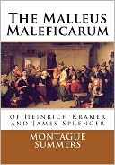 The Malleus Maleficarum of Heinrich Kramer and James Sprenger