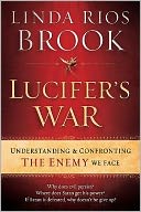 Lucifer's War: Understanding and Confronting the Enemy We Face