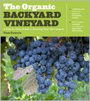 The Organic Backyard Vineyard: A Step-by-Step Guide to Growing Your Own Grapes