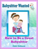 Babysitter Wanted: How to Be a Great Babysitter