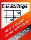 Big Left Handed Guitar Chord Book: 500+ Guitar Chords in a Unique Visual Format