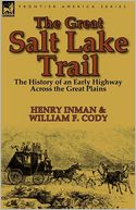 The Great Salt Lake Trail: the History of an Historic Highway Across the Great Plains