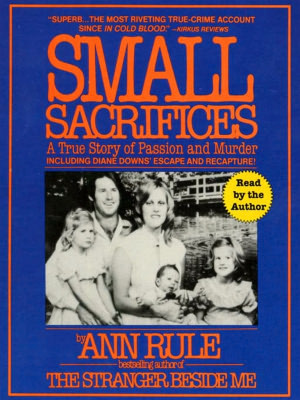 Small Sacrifices: A True Story of Passion and Murder