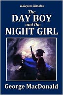 The Day Boy and the Night Girl by George MacDonald