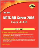 The Real MCTS SQL Server 2008 Exam 70-432 Prep Kit: Database Implementation and Maintenance