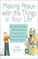 Making Peace with the Things in Your Life: Why Your Papers, Books, Clothes, and Other Possessions Keep Overwhelming You and What to Do About It