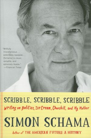 Scribble, Scribble, Scribble: Writing on Politics, Ice Cream, Churchill, and My Mother