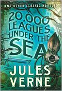 20,000 Leagues Under the Sea and Other Classic Novels