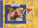 How to Really Love Your Child