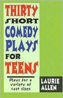 Thirty Short Comedy Plays for Teens: Plays for a Variety of Cast Sizes