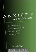 Anxiety and Its Disorders: The Nature and Treatment of Anxiety and Panic