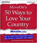 MoveOn's 50 Ways to Love Your Country: How To Find Your Political Voice And Become A Catalyst For Change