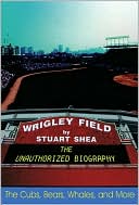 Wrigley Field: The Unauthorized Biography
