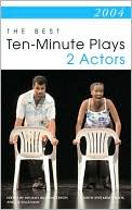2004: The Best 10 Minute Plays for 2 Actors