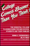 College Comes Sooner Than You Think!: The Essential College Planning Guide for High School Students and Their Families
