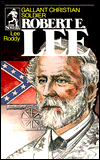 Robert E. Lee: Gallant Christian Soldier