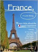 France, A Love Story: Women Write About the French Experience