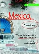 Mexico, A Love Story: Women Write About the Mexican Experience