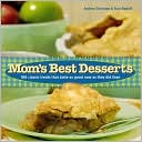 Mom's Best Desserts: 100 Classic Treats That Taste as Good Now As They Did Then
