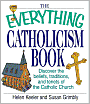 The Everything Catholicism Book: Discover the Beliefs, Traditions, and Tenets of the Catholic Church