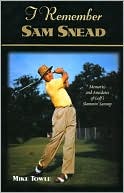 I Remember Sam Snead: Memories and Anecdotes