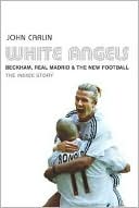 White Angels: Beckham, Real Madrid and The New Football: The Inside Story