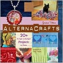 Alternacrafts: 20+ Hi-Style Lo-Budget Projects to Make
