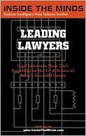 Inside the Minds: Leading Lawyers - Managing Partners from Akin Gump, King and Spaulding, Morrison and Foerster and More on the Art and Science of Being a Successful Lawyer