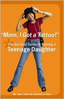 download Mom, I Got a Tattoo! : The Survival Guide to Raising a Teenage Daughter book