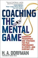 Coaching the Mental Game: Leadership Philosophies and Strategies for Peak Performance in Sports, and Everyday Life