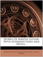 Works Of Martin Luther: With Introductions And Notes...
