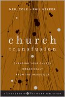 Church Transfusion: Changing Your Church Organically--From the Inside Out