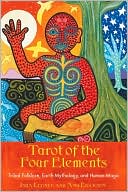 Tarot of the Four Elements: Tribal Folklore, Earth Mythology, and Human Magic