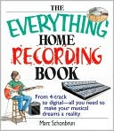 The Everything Home Recording Book: From 4-track to digital--all you need to make your musical dreams a reality