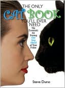 The Only Cat Book You'll Ever Need: The Essentials For Staying One Step Ahead Of Your Feline