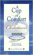 A Cup Of Comfort For Christians: Inspirational Stories of Faith