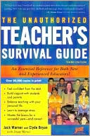 Unauthorized Teacher's Survival Guide: An Essential Reference for Both New and Experienced Educators!
