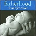 Fatherhood Is Not for Sissies