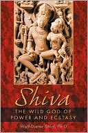 Shiva: The Wild God of Power and Ecstasy