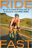 Ride Fast: Get up to Speed on Your Bike in 10 Weeks or Less