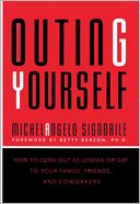 Outing Yourself: How to Come out as Lesbian or Gay to Your Family, Friends, and Coworkers