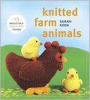 Knitted Farm Animals: 15 Irresistible, Easy-to-Knit Friends