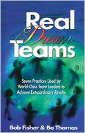 Real Dream Teams: Seven Practices That Enable Ordinary People to Achieve Extraordinary Results as Team Leaders