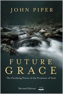 Future Grace, Revised Edition: The Purifying Power of the Promises of God