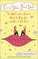 Good Date, Bad Date: The Matchmaker's Guide to Where the Boys Are and How to Get Them
