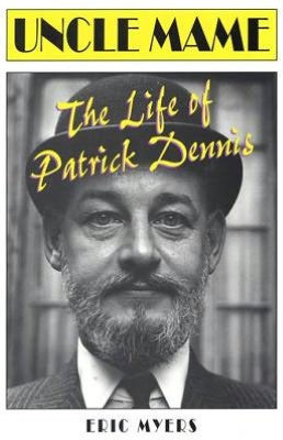 Uncle Mame: The Life of Patrick Dennis