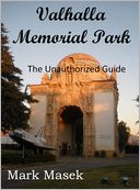 Valhalla Memorial Park: The Unauthorized Guide